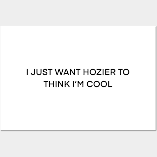 I Just Want Hozier To Think I’m Cool ( black type) Posters and Art